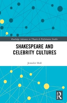 Shakespeare and Celebrity Cultures - Jennifer Holl