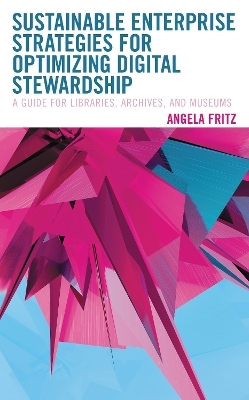 Sustainable Enterprise Strategies for Optimizing Digital Stewardship - Angela  I. Fritz