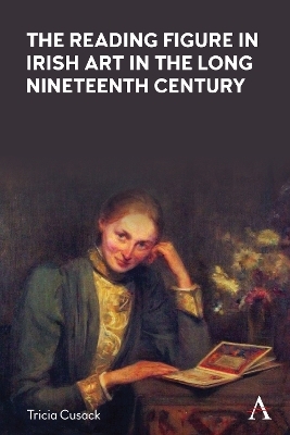 The Reading Figure in Irish Art in the Long Nineteenth Century - Tricia Cusack