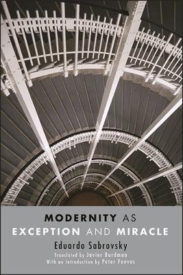Modernity as Exception and Miracle - Eduardo Sabrovsky