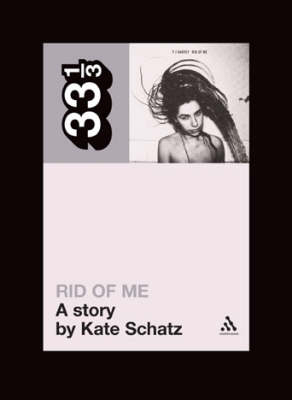 PJ Harvey's Rid of Me: A Story -  Schatz Kate Schatz