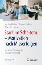 Stark im Scheitern - Motivation nach Misserfolgen - Nadine Fischer, Theresa Pfeiffer, Oliver Dickh&auml;user