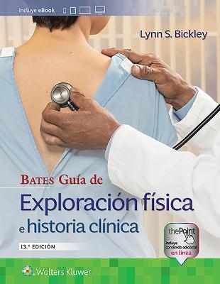 Bates. Guía de exploración física e historia clínica - Lynn S. Bickley