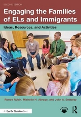 Engaging the Families of ELs and Immigrants - Rubin, Renee; Abrego, Michelle H.; Sutterby, John A.