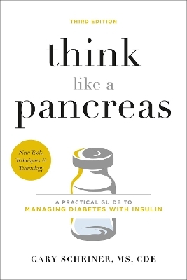 Think Like a Pancreas (Third Edition) - Gary Scheiner, Gary Scheiner CDCES  MS