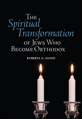 The Spiritual Transformation of Jews Who Become Orthodox - Roberta G. Sands