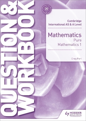 Cambridge International AS & A Level Mathematics Pure Mathematics 1 Question & Workbook