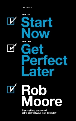 Start Now. Get Perfect Later. - Rob Moore