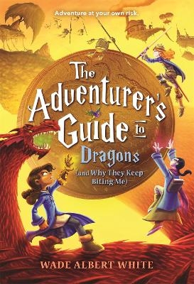The Adventurer's Guide to Dragons (and Why They Keep Biting Me) - Wade Albert White