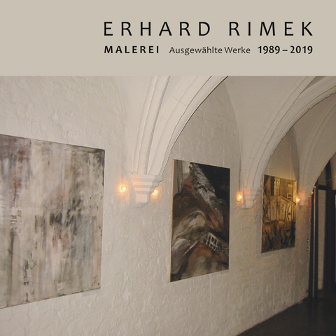 Erhard Rimek Malerei&ndash;Ausgew&auml;hlte Werke 1989 &ndash; 2019