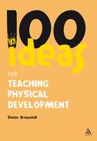 100 Ideas for Teaching Physical Development -  Brownhill Simon Brownhill