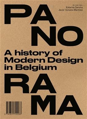 Panorama : une histoire du design moderne en Belgique. Panorama : een geschiedenis van modern design in België. Panor...