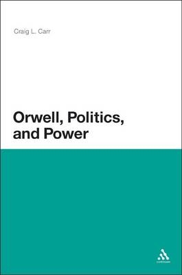 Orwell, Politics, and Power -  Carr Craig L. Carr