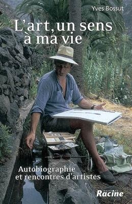 L'art, un sens à ma vie : autobiographie et rencontres d'artistes