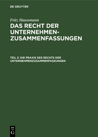 Fritz Haussmann: Das Recht der Unternehmenzusammenfassungen / Die Praxis des Rechts der Unternehmenzusammenfassungen