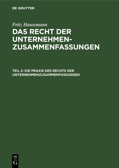 Fritz Haussmann: Das Recht der Unternehmenzusammenfassungen / Die Praxis des Rechts der Unternehmenzusammenfassungen - Fritz Haussmann