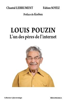 Louis Pouzin : l'un des p&egrave;res de l'Internet - Chantal Lebrument, Fabien Soyez