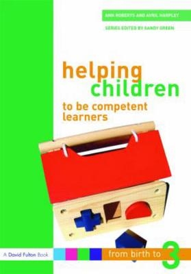 Helping Children to be Competent Learners - Ann Roberts, Avril Harpley