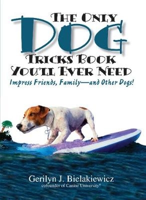 Only Dog Tricks Book You'll Ever Need -  Gerilyn J Bielakiewicz,  Paul S. Bielakiewicz