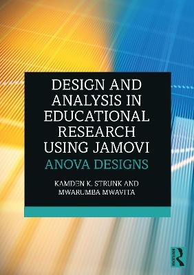 Design and Analysis in Educational Research Using jamovi - Kamden K. Strunk, Mwarumba Mwavita