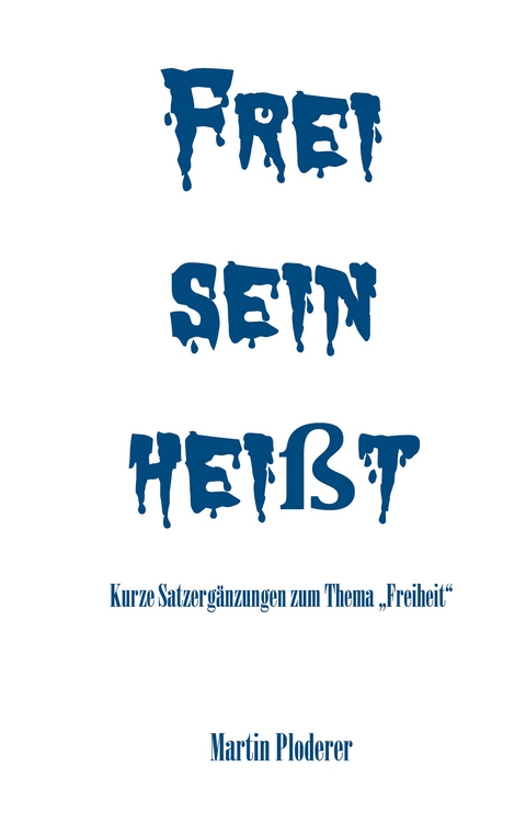 Frei sein hei&szlig;t - Martin Ploderer