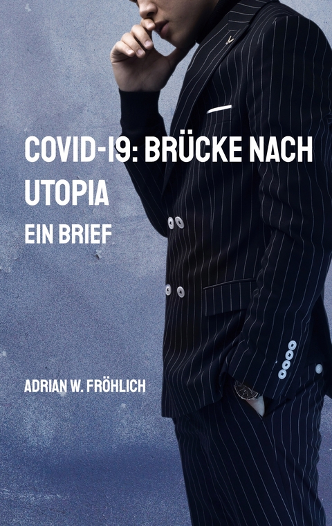 COVID-19: Brücke nach Utopia - Adrian W. Fröhlich