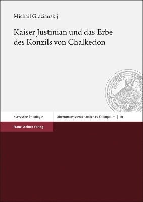 Kaiser Justinian und das Erbe des Konzils von Chalkedon - Michail Grazianskij