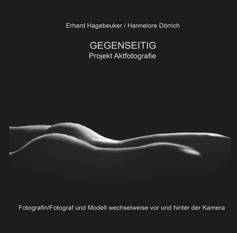 GEGENSEITIG - PROJEKT AKTFOTOGRAFIE - Erhard Hagebeuker, Hannelore Dörrich