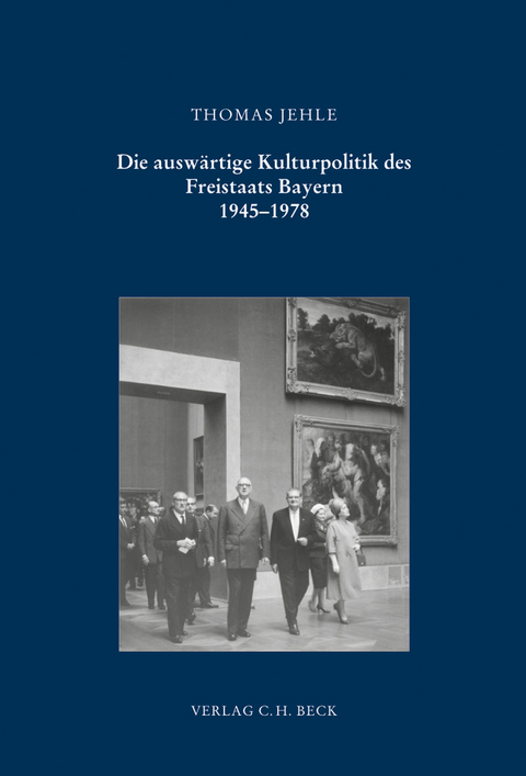 Schriftenreihe zur bayerischen Landesgeschichte / Die ausw&auml;rtige Kulturpolitik des Freistaats Bayern - Thomas Jehle