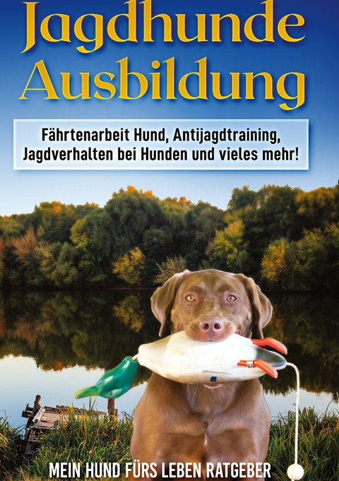 Jagdhunde Ausbildung - Mein Hund f&uuml;rs Leben Ratgeber