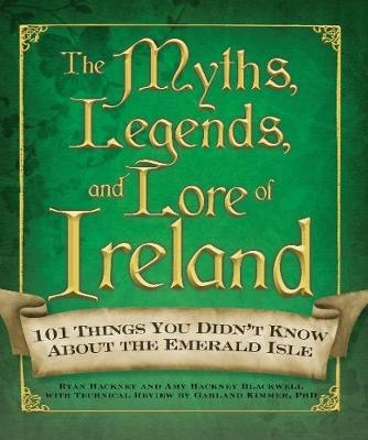 Myths, Legends, and Lore of Ireland -  Amy Hackney Blackwell