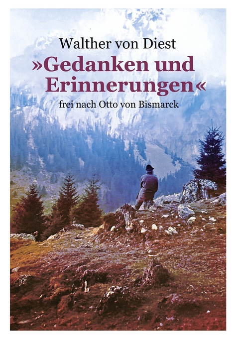 &raquo;Gedanken und Erinnerungen&laquo; - Walther Von Diest