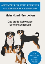 Appenzeller, Entlebucher und Berner Sennenhund - Mein Hund f&uuml;rs Leben Ratgeber