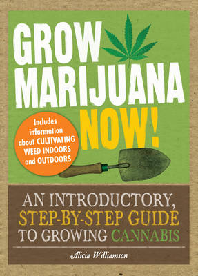 Grow Marijuana Now! -  Alicia Williamson