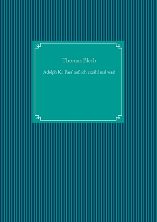 Adolph K.: Pass' auf, ich erzähl mal was!
