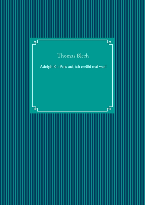 Adolph K.: Pass' auf, ich erz&auml;hl mal was! - Thomas Blech