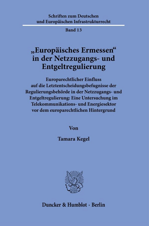 "Europ&auml;isches Ermessen" in der Netzzugangs- und Entgeltregulierung. - Tamara Kegel