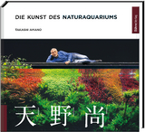 Die Kunst des Naturaquariums - Takashi Amano
