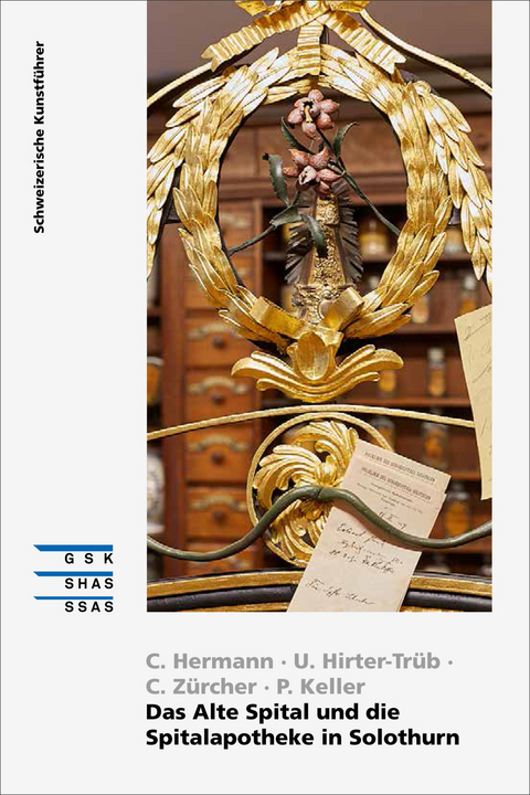 Das Alte Spital und die Spitalapotheke in Solothurn - Christine Z&uuml;rcher, Claudia Hermann, Peter Keller, Ursula Hirter-Tr&uuml;b