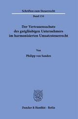 Der Vertrauensschutz des gutgl&auml;ubigen Unternehmers im harmonisierten Umsatzsteuerrecht. - Philipp von Sanden