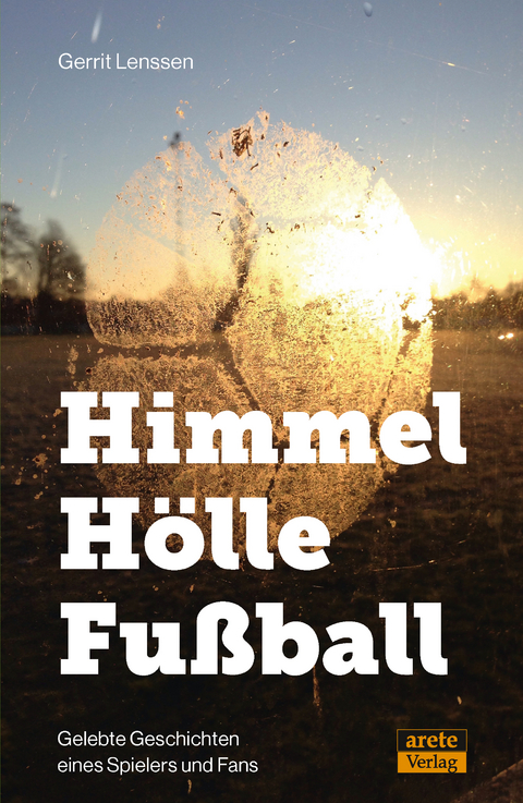Himmel - H&ouml;lle - Fu&szlig;ball - Gerrit Lenssen
