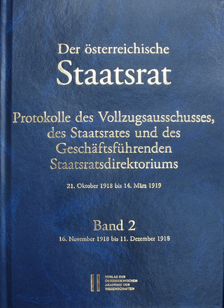 Der österreichische Staatsrat. Protokolle des Vollzugsausschusses, des Staatsrates und des Geschäftsführenden Staatsdirektoriums 21. Oktober 1918 bis 14. März 1919