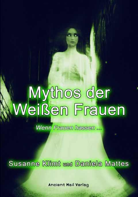 Mythos der Wei&szlig;en Frauen - Daniela Mattes, Susanne Klimt