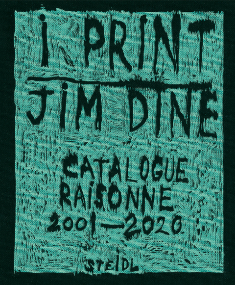 I print. Catalogue Raisonn&eacute; of Prints, 2001&ndash;2020 - Jim Dine