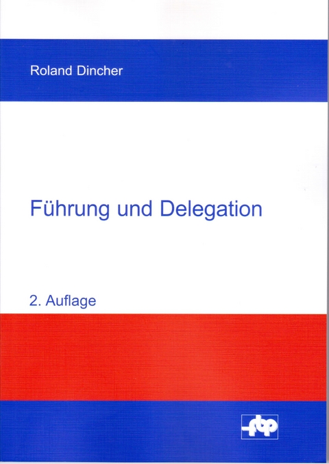 F&uuml;hrung und Delegation - Roland Dincher