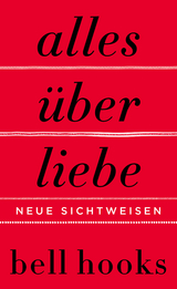 Alles &uuml;ber Liebe - Neue Sichtweisen - Bell Hooks