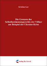Die Grenzen des Selbstbestimmungsrechts der V&ouml;lker am Beispiel der Ukraine-Krise - Kristina Lier