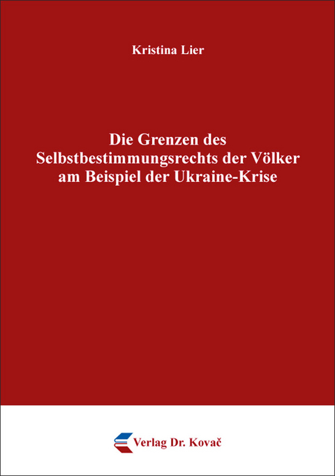 Die Grenzen des Selbstbestimmungsrechts der V&ouml;lker am Beispiel der Ukraine-Krise - Kristina Lier