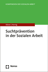 Suchtpr&auml;vention in der Sozialen Arbeit - Heino St&ouml;ver, Larissa Hornig