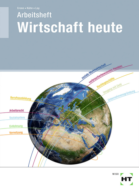 Arbeitsheft Wirtschaft heute - Bernd Dr. Crone, Reiner K&uuml;hn, Martin Lay